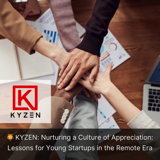 KYZEN: Nurturing a Culture of Appreciation: Lessons for Young Startups in the Remote Era